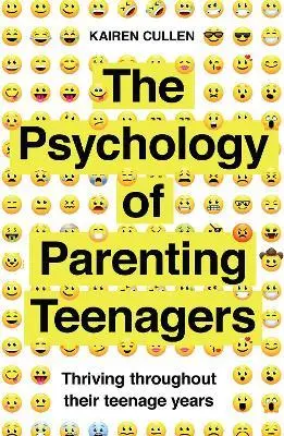 The Psychology Of Parenting Teenagers: Practical Strategies For Raising Resilient Adolescents By Kairen Cullen (Icon Books, Isbn 9781785786990) 1