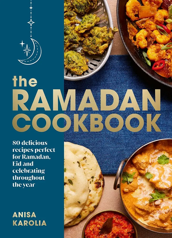 The Ramadan Cookbook: 80 Authentic Recipes For Fasting, Iftar, And Eid – Anisa Karolia, Ebury Press, Isbn 9781529907179 1