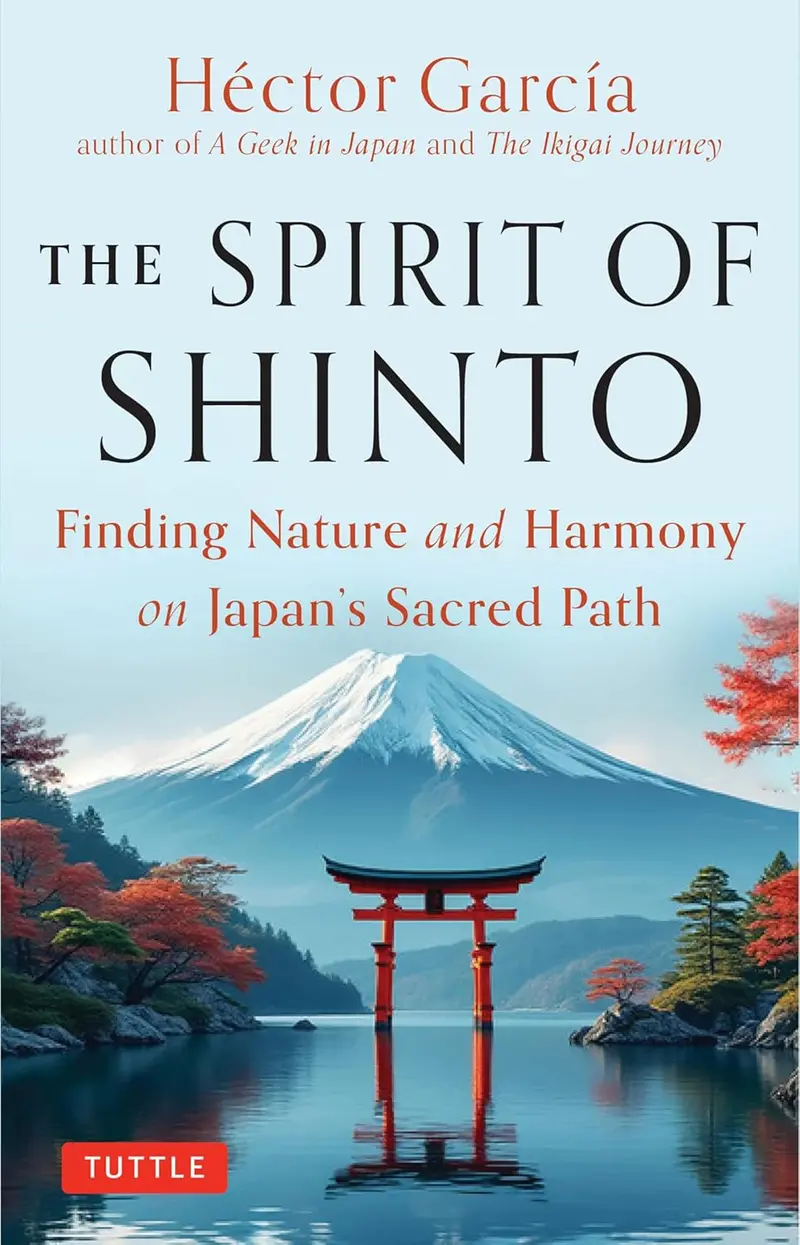 The Spirit Of Shinto: Nature, Ritual, And Harmony On Japan’S Sacred Path | Hector Garcia | Tuttle Publishing 1