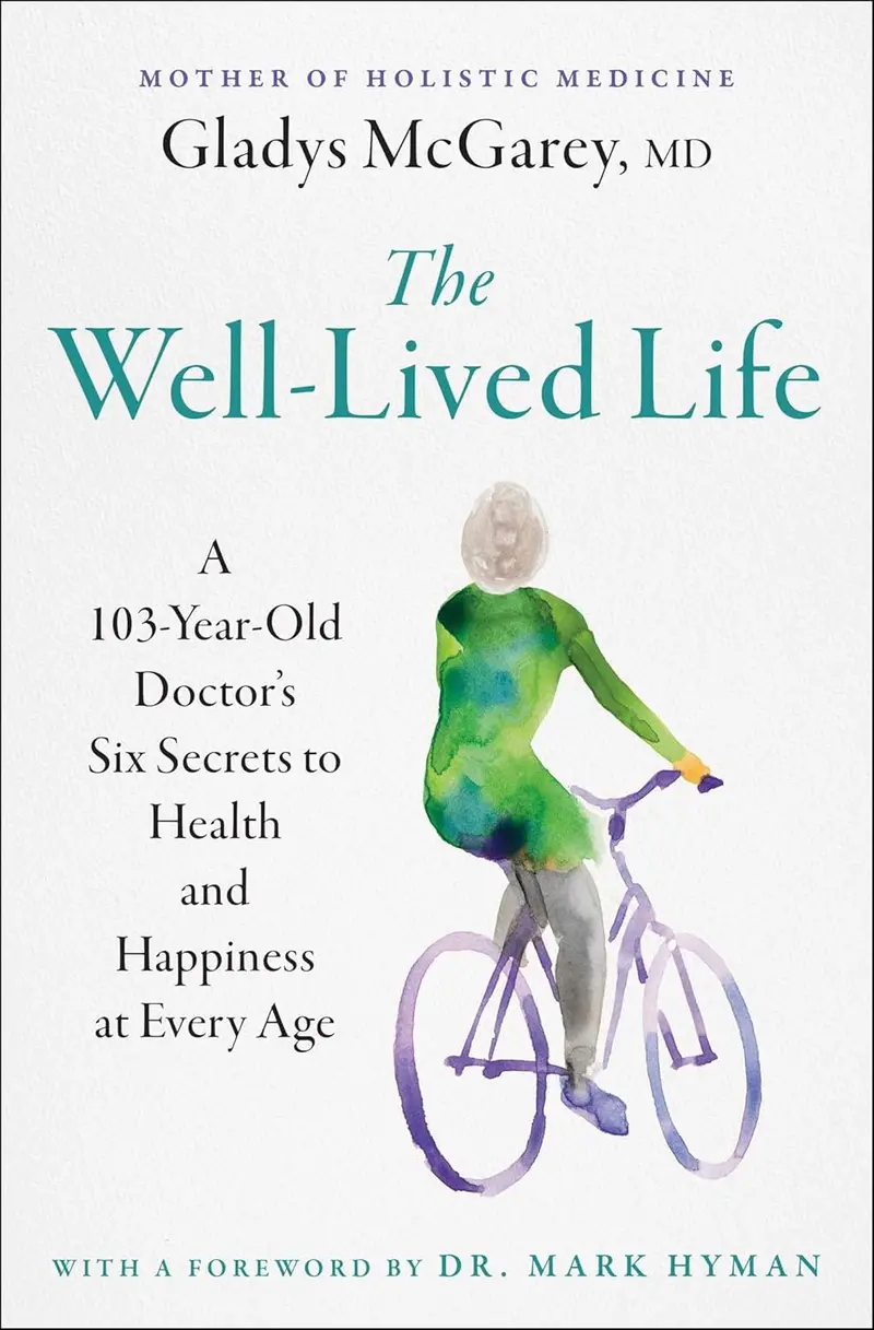 The Well-Lived Life: Health, Happiness, And Wisdom From A Centenarian Physician 1