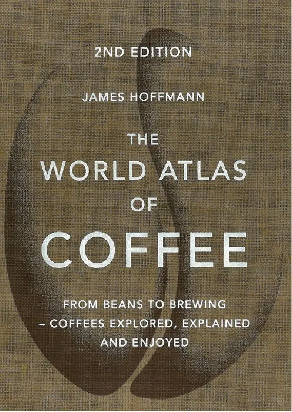 The World Atlas Of Coffee: A Global Journey From Origin Beans To Brewing Methods 1