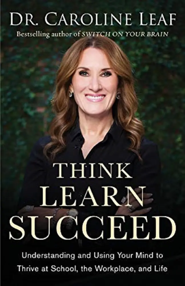 Think, Learn, Succeed: Neuroscience-Based Strategies For Lifelong Growth – Dr. Caroline Leaf 1