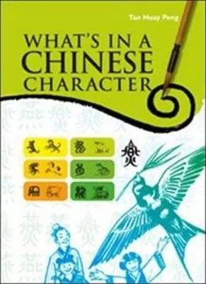 What’S In A Chinese Character?: Unlocking Meaning, History, And Culture Through Hanzi 1