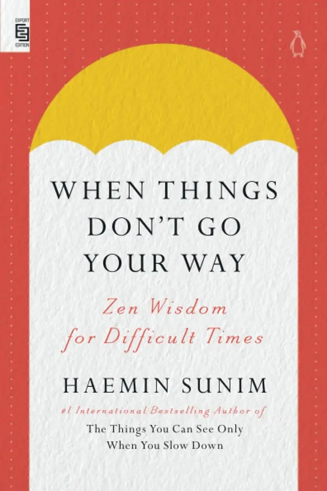 When Things Don’T Go Your Way: Finding Calm And Clarity Amid Life’S Challenges – Haemin Sunim – 9780593513095 – Penguin Books 1