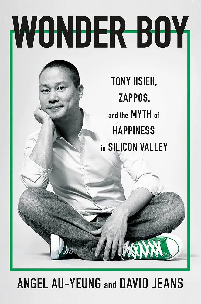 Wonder Boy: Tony Hsieh, Zappos, And The Illusion Of Happiness In Tech Culture 1