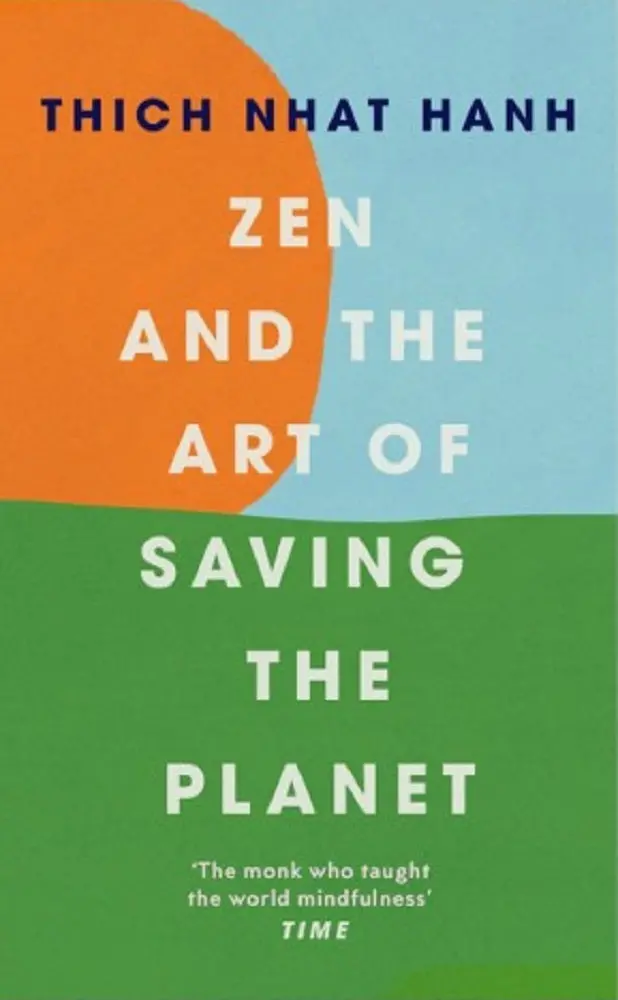 Zen And The Art Of Saving The Planet: A Mindful Guide To Environmental Stewardship By Thich Nhat Hanh 1