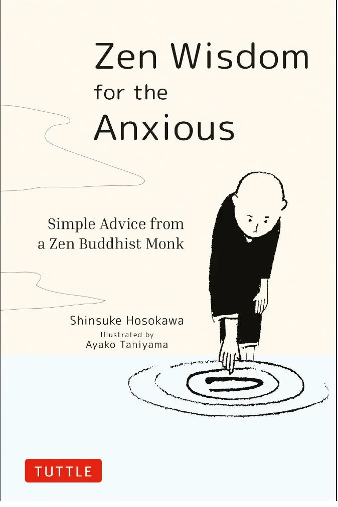 Zen Wisdom For The Anxious: Calm Guidance From A Buddhist Monk (Shinsuke Hosokawa) – Tuttle Publishing 1